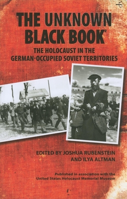 Unknown Black Book: The Holocaust in the German-Occupied Soviet Territories - Rubenstein, Joshua, Mr. (Editor), and Altman, Ilya (Editor)