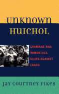 Unknown Huichol: Shamans and Immortals, Allies Against Chaos