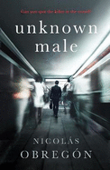 Unknown Male: 'Doesn't get any darker or more twisted than this' Sunday Times Crime Club