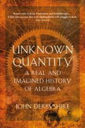 Unknown Quantity: A Real and Imagined History of Algebra