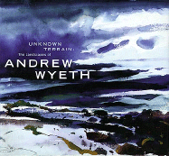 Unknown Terrain: The Landscapes of Andrew Wyeth - Venn, Beth, and Wyeth, Andrew, and Weinberg, Adam D