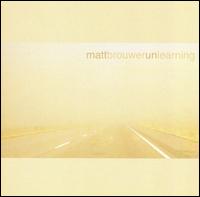 Unlearning - Matt Brouwer