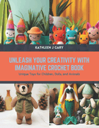 Unleash Your Creativity with Imaginative Crochet Book: Unique Toys for Children, Dolls, and Animals