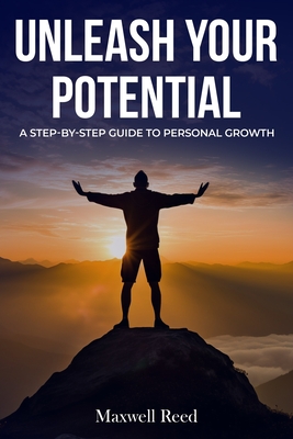 Unleash Your Potential: A Step by Step Guide to Personal Growth - Reed, Maxwell