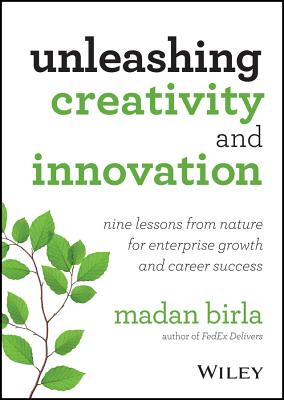 Unleashing Creativity and Innovation: Nine Lessons from Nature for Enterprise Growth and Career Success - Birla, Madan