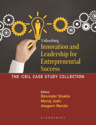 Unleashing Innovation and Leadership for Entrepreneurial Success: The ICEIL Case Study Collection - Shukla, Balvinder, and Joshi, Manoj, and Narula, Anupam