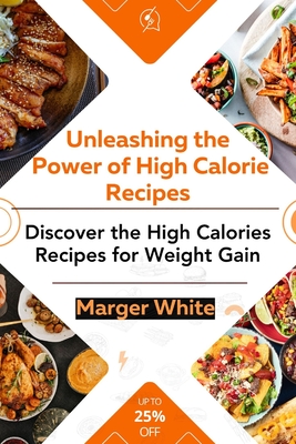 Unleashing the Power of High-calorie Recipes: Discover the High Calories Recipes for Weight gain - White, Marger