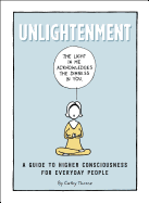 Unlightenment: A Guide to Higher Consciousness for Everyday People