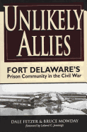 Unlikely Allies: Fort Delaware's Prison Community in the Civil War