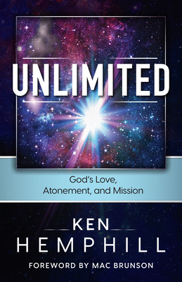 Unlimited: God's Love, Atonement, and Mission - Brunson, Mac (Foreword by), and Hemphill, Ken, Dr.