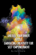 Unlock Your Inner Artist: Embracing Creativity for Self-Empowerment