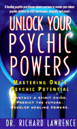 Unlock Your Psychic Powers: Mastering One's Psychic Potential - Lawrence, Richard