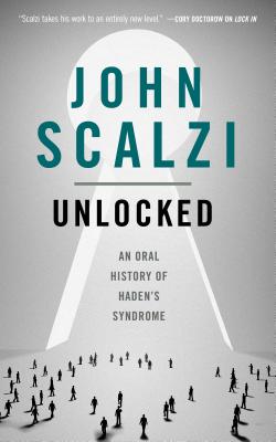 Unlocked: An Oral History of Haden's Syndrome - Scalzi, John