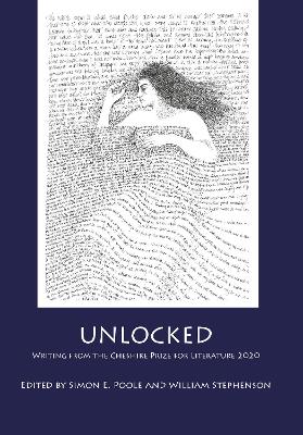 Unlocked: Writing from the Cheshire Prize for Literature 2020 - Poole, Simon (Editor), and Stephenson, William (Editor)