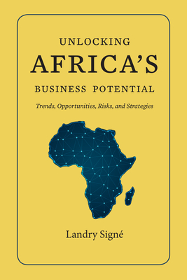 Unlocking Africa's Business Potential: Trends, Opportunities, Risks, and Strategies - Signe, Landry