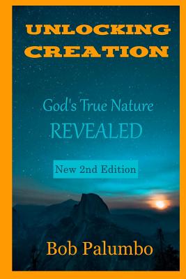 Unlocking Creation: God's True Nature Revealed - Palumbo, Bob