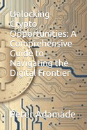 Unlocking Crypto Opportunities: A Comprehensive Guide to Navigating the Digital Frontier