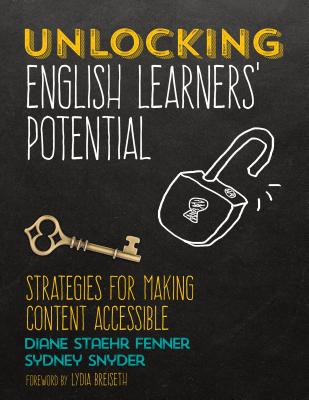 Unlocking English Learners  Potential: Strategies for Making Content Accessible - Fenner, Diane Staehr, and Snyder, Sydney Cail