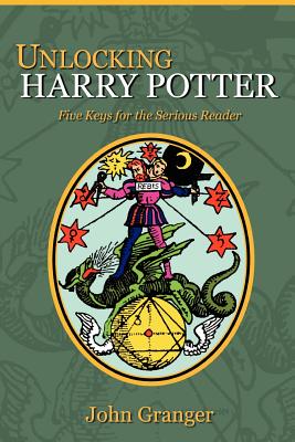 Unlocking Harry Potter: Five Keys for the Serious Reader - Granger, John