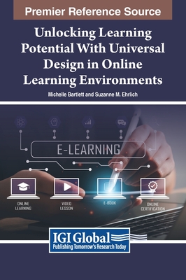 Unlocking Learning Potential With Universal Design in Online Learning Environments - Bartlett, Michelle (Editor), and Ehrlich, Suzanne M. (Editor)