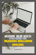 Unlocking Online Wealth: Strategies for Making Millions