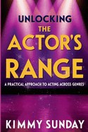 Unlocking The Actor's Range: A Practical Approach to Acting Across Genres