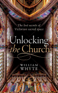 Unlocking the Church: The Lost Secrets of Victorian Sacred Space