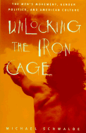 Unlocking the Iron Cage: The Men's Movement, Gender Politics, and American Culture