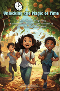 Unlocking the Magic of Time: A Kids Book Inspiring Community Through Financial Growth and Education!
