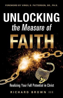 Unlocking the Measure of Faith - Brown, Richard, III, and Patterson, Virgil D, Sr. (Foreword by)