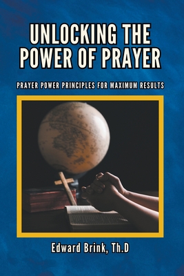 Unlocking the Power of Prayer - Brink, Edward