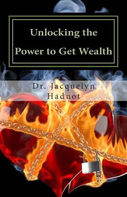 Unlocking the Power to Get Wealth: Understanding God's Plan for Spiritual and financial Prosperity - Hadnot, Jacquelyn, Dr.