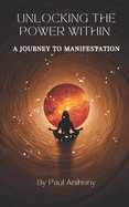 Unlocking the Power Within: A Journey to Manifestation