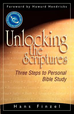 Unlocking the Scriptures: Three Steps to Personal Bible Study - Finzel, Hans, and Hendricks, Howard, Dr. (Foreword by)