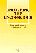 Unlocking the Unconscious: Selected Papers of Habib Davanloo, MD