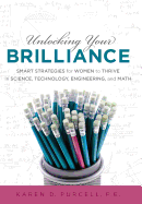 Unlocking Your Brilliance: Smart Strategies for Women to Thrive in Science, Technology, Engineering and Math - Purcell, Karen