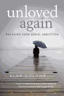 Unloved Again: Breaking Your Serial Addiction