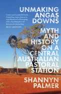 Unmaking Angas Downs: Myth and History on a Central Australian Pastoral Station