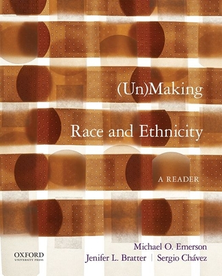 Unmaking Race and Ethnicity: A Reader - Emerson, Michael O, and Bratter, Jenifer L, and Chvez, Sergio