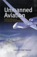 Unmanned Aviation: A Brief History of Unmanned Aerial Vehicles - Newcome, Laurence R, and L Newcome