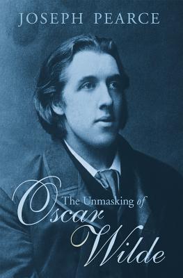 Unmasking of Oscar Wilde - Pearce, Joseph