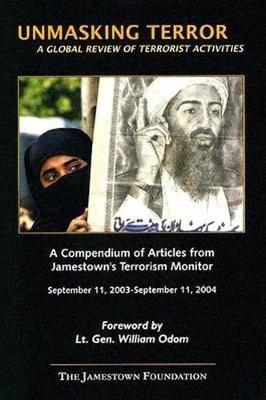 Unmasking Terror: A Global Review of Terrorist Activities - Jamestown Foundation, and Odom, William E (Foreword by)