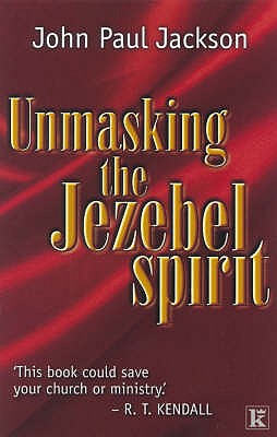Unmasking the Jezebel Spirit - Jackson, John-Paul