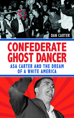 Unmasking the Klansman: The Double Life of Asa and Forrest Carter - Carter, Dan T.