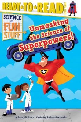 Unmasking the Science of Superpowers!: Ready-To-Read Level 3 - Brown, Jordan D