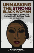 Unmasking the Strong Black Woman: How to Manage Your Emotional Health, Build Your Wealth, and Live a Juicy Life