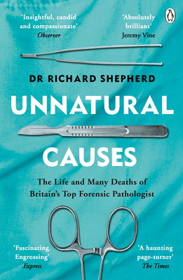 Unnatural Causes: The Life and Many Deaths of Britain's Top Forensic Pathologist - Shepherd, Richard, Dr.
