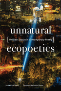 Unnatural Ecopoetics: Unlikely Spaces in Contemporary Poetry