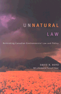 Unnatural Law: Rethinking Canadian Environmental Law and Policy