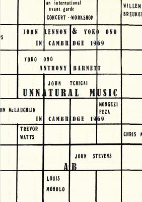 Unnatural Music: John Lennon & Yoko Ono in Cambridge 1969: Account of the Circumstances Surrounding Their Appearance at the Natural Music Concert - Barnett, Anthony